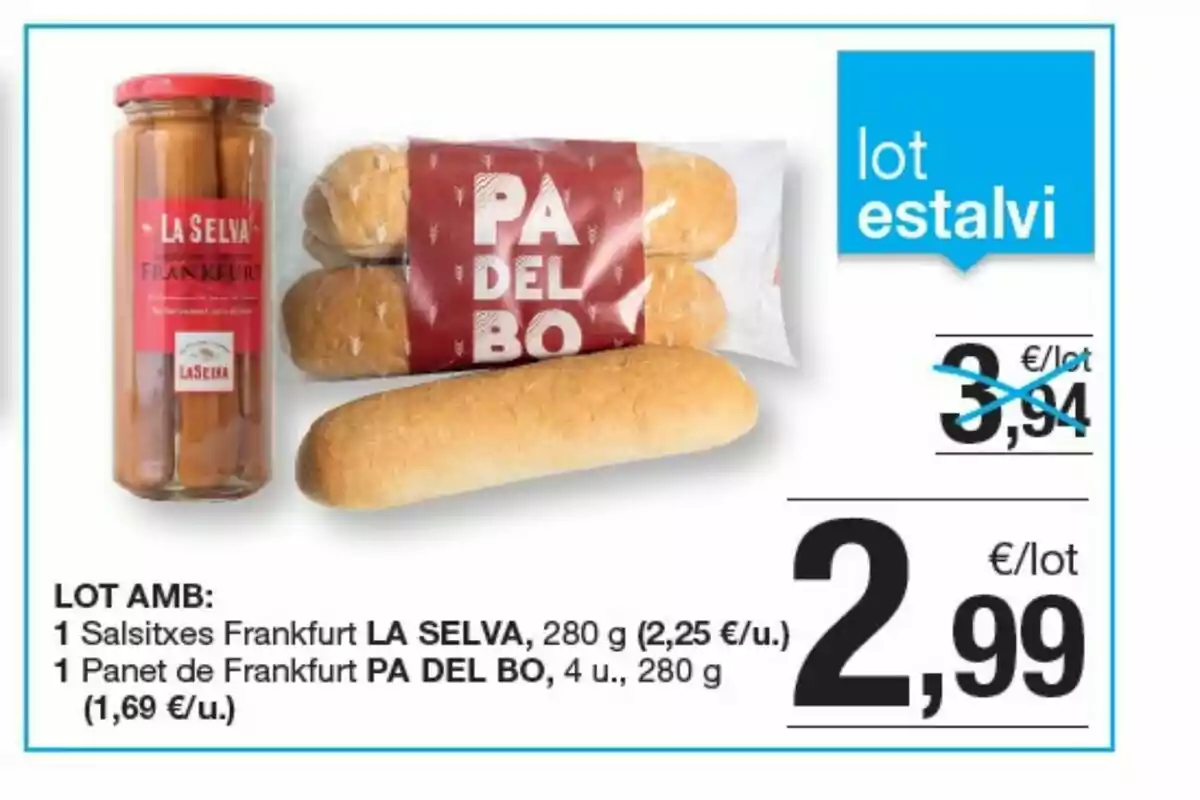 Pack d’estalvi que inclou un pot de salsitxes Frankfurt La Selva i un paquet de panets PA DEL BO amb el preu rebaixat de 2,99 euros Pack d’estalvi que inclou un pot de salsitxes Frankfurt La Selva i un paquet de panets PA DEL BO amb el preu rebaixat de 2,99 euros