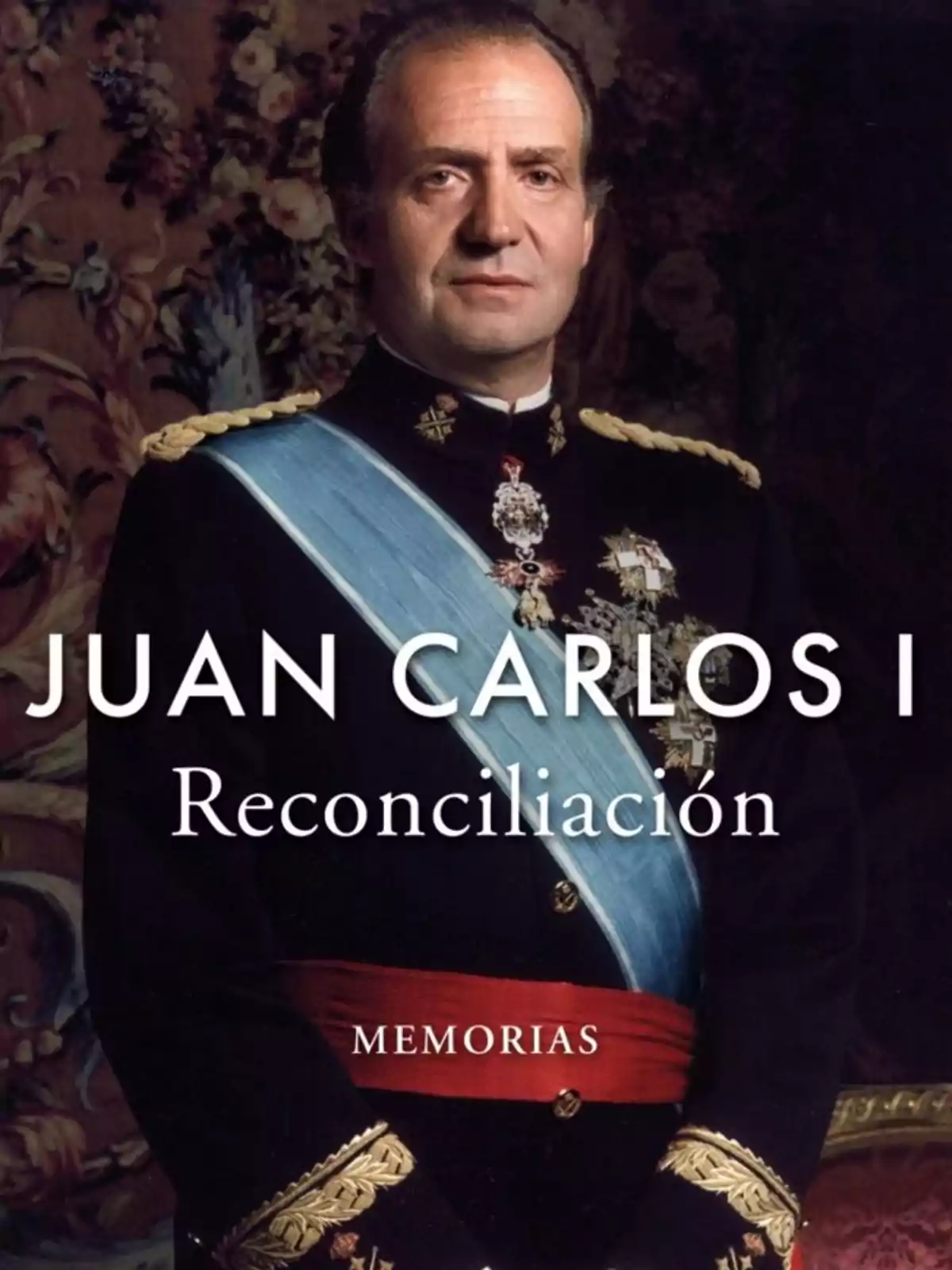 Portada d’un llibre titulat Joan Carles I Reconciliació Memòries amb la imatge d’un home vestit amb uniforme militar i banda blava Portada d’un llibre titulat Joan Carles I Reconciliació Memòries amb la imatge d’un home vestit amb uniforme militar i banda blava