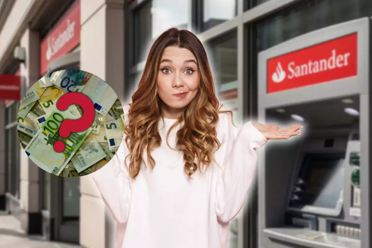 Mujer con expresión de duda frente a un cajero automático de Santander y un círculo con billetes de euro y un signo de interrogación