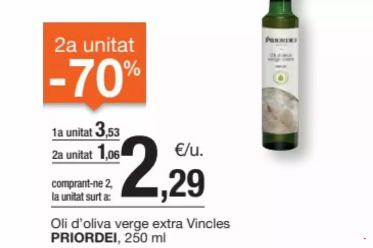 Promoció d'oli d'oliva verge extra Vincles Priordei de 250 ml, amb un descompte del 70% en la segona unitat, preu per unitat en comprar-ne dos és de 2,29 euros. Promoció d'oli d'oliva verge extra Vincles Priordei de 250 ml, amb un descompte del 70% en la segona unitat, preu per unitat en comprar-ne dos és de 2,29 euros.
